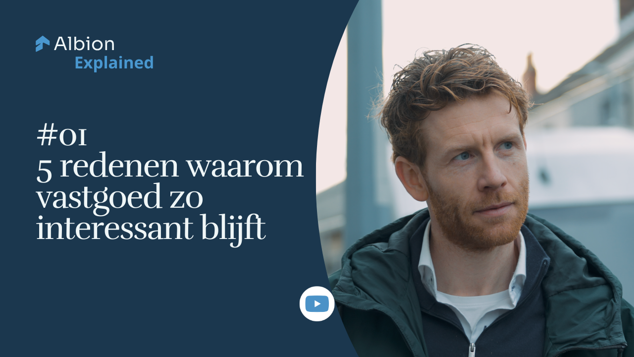 Albion Explained | #01 | 5 redenen waarom vastgoed zo interessant blijft