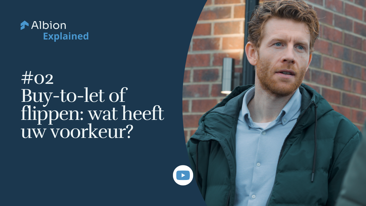 Albion Explained | #02 | Buy-to-Let of flippen: wat heeft uw voorkeur?